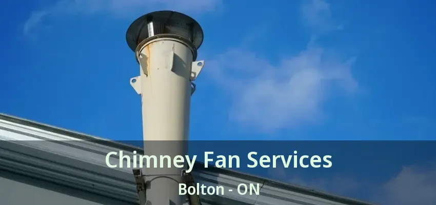 Chimney Fan Services Bolton - ON