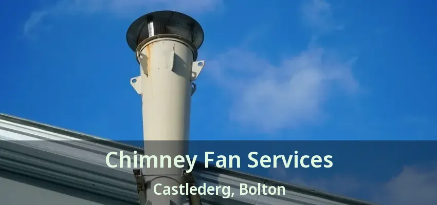 Chimney Fan Services Castlederg, Bolton - ON