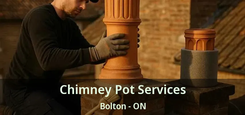 Chimney Pot Services Bolton - ON