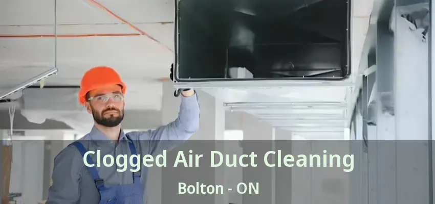 Clogged Air Duct Cleaning Bolton - ON