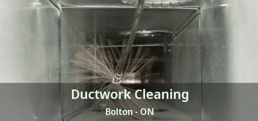 Ductwork Cleaning Bolton - ON