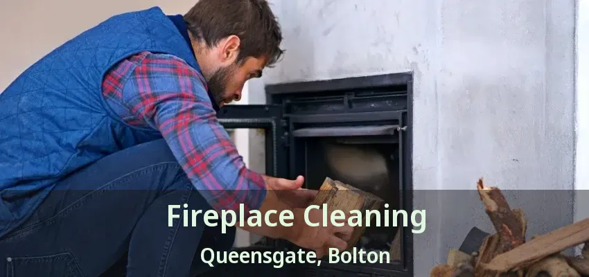 Fireplace Cleaning Queensgate, Bolton - ON