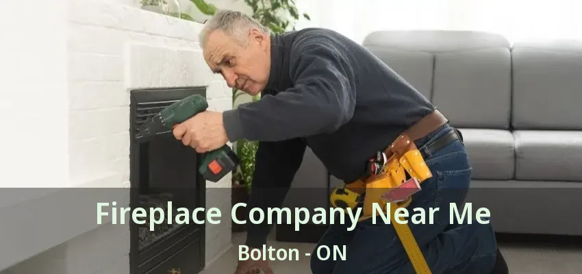 Fireplace Company Near Me Bolton - ON