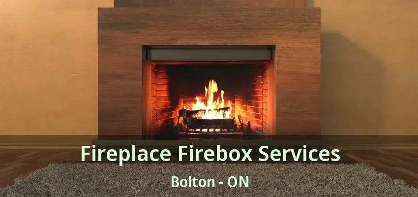 Fireplace Firebox Services Bolton - ON