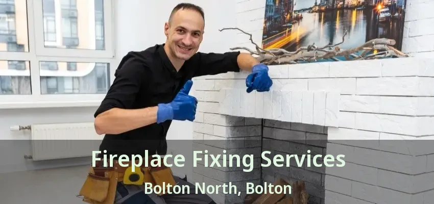 Fireplace Fixing Services Bolton North, Bolton - ON
