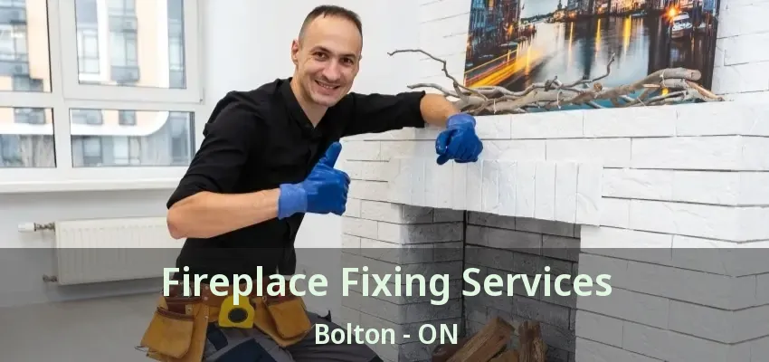 Fireplace Fixing Services Bolton - ON
