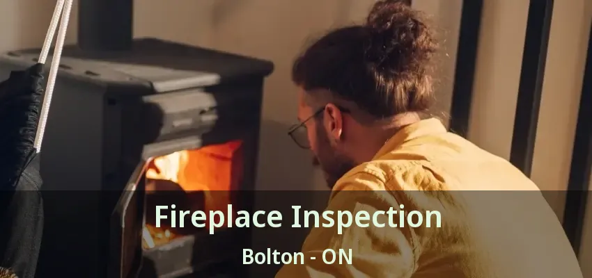 Fireplace Inspection Bolton - ON