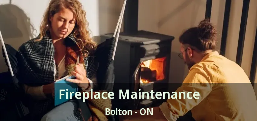 Fireplace Maintenance Bolton - ON