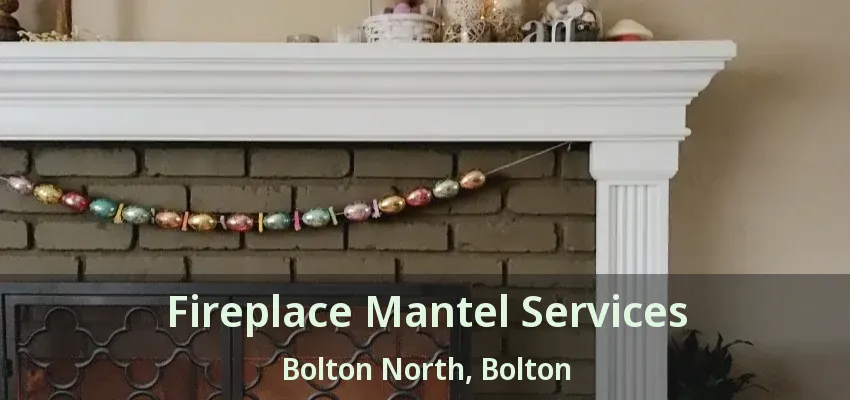 Fireplace Mantel Services Bolton North, Bolton - ON