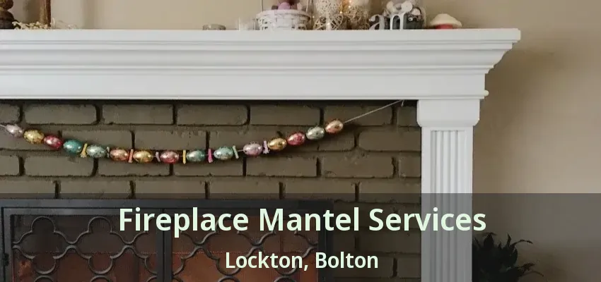 Fireplace Mantel Services Lockton, Bolton - ON