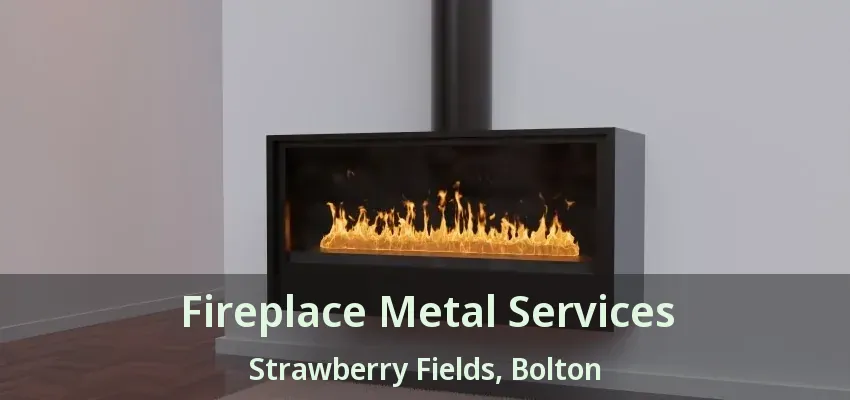 Fireplace Metal Services Strawberry Fields, Bolton - ON