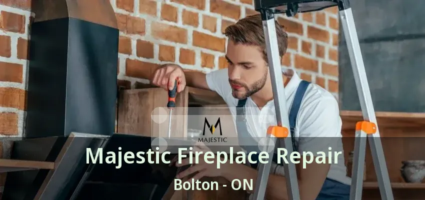Majestic Fireplace Repair Bolton - ON