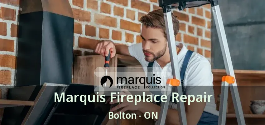 Marquis Fireplace Repair Bolton - ON