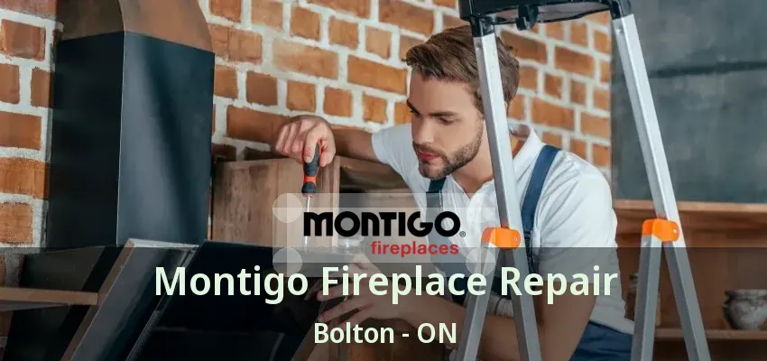 Montigo Fireplace Repair Bolton - ON