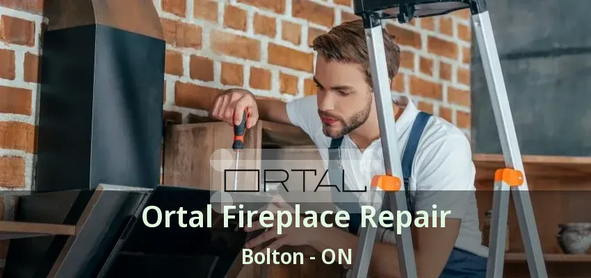 Ortal Fireplace Repair Bolton - ON