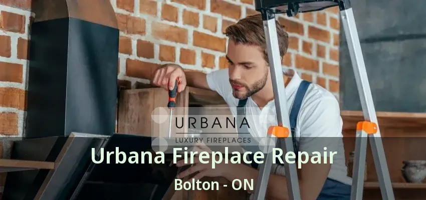 Urbana Fireplace Repair Bolton - ON