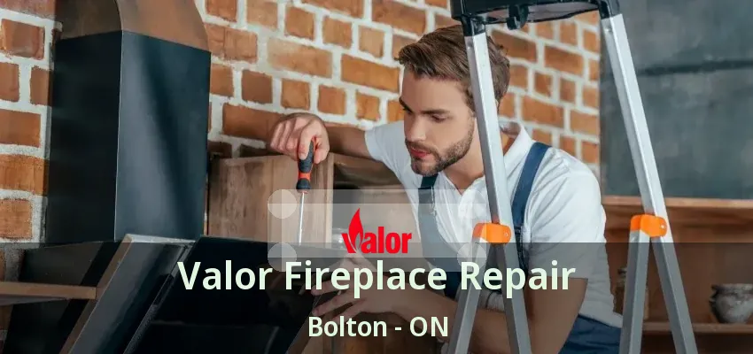 Valor Fireplace Repair Bolton - ON