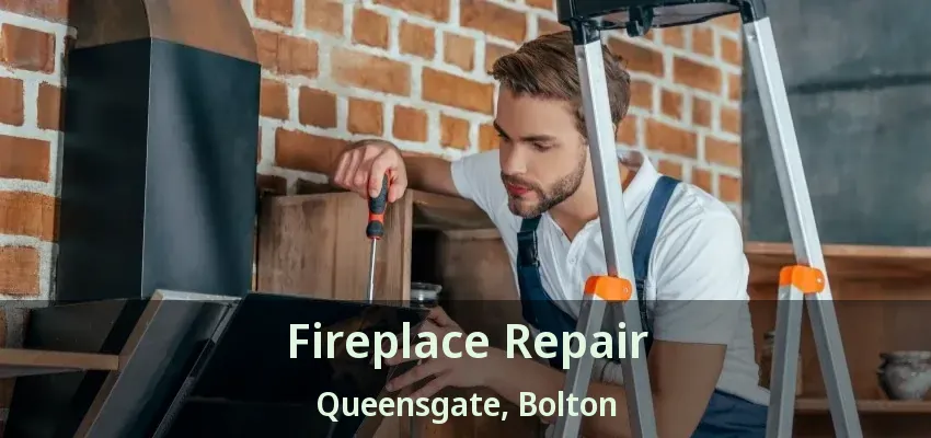 Fireplace Repair Queensgate, Bolton - ON