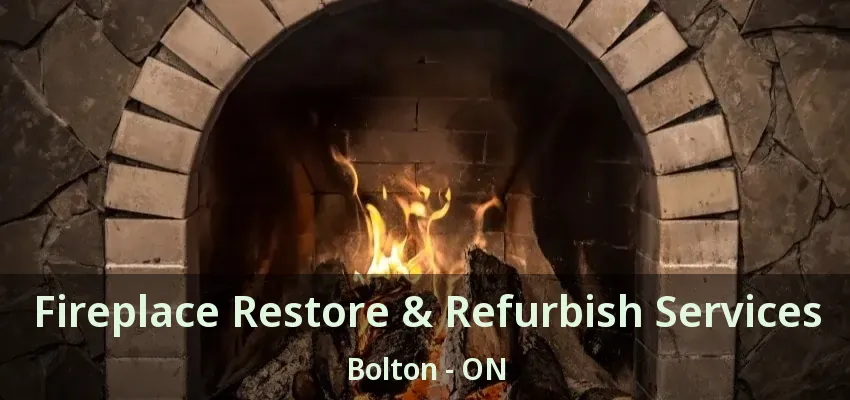 Fireplace Restore & Refurbish Services Bolton - ON