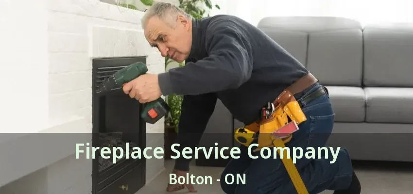 Fireplace Service Company Bolton - ON