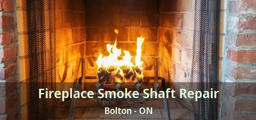 Fireplace Smoke Shaft Repair Bolton - ON