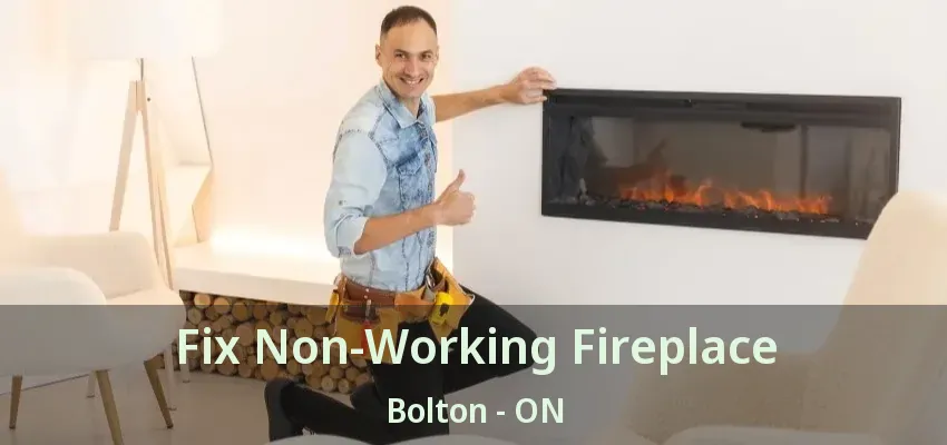 Fix Non-Working Fireplace Bolton - ON