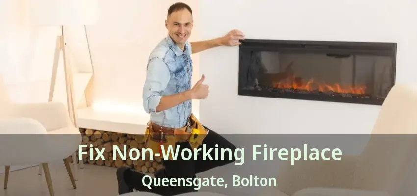 Fix Non-Working Fireplace Queensgate, Bolton - ON