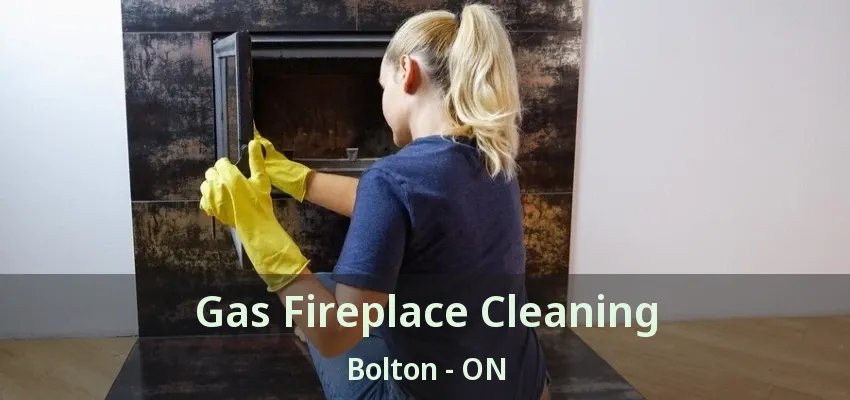 Gas Fireplace Cleaning Bolton - ON