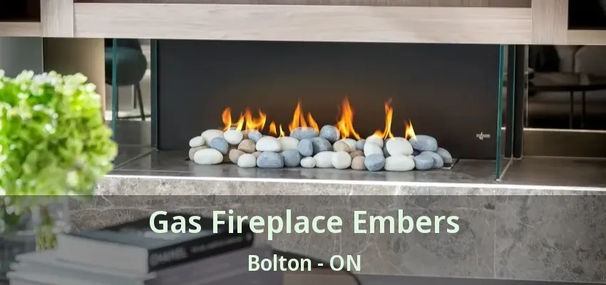 Gas Fireplace Embers Bolton - ON