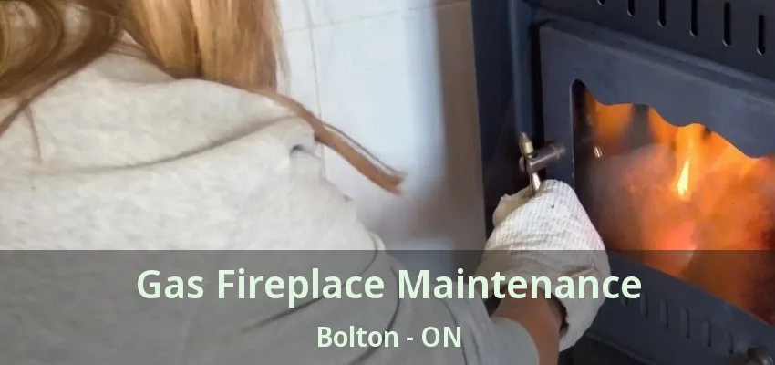 Gas Fireplace Maintenance Bolton - ON