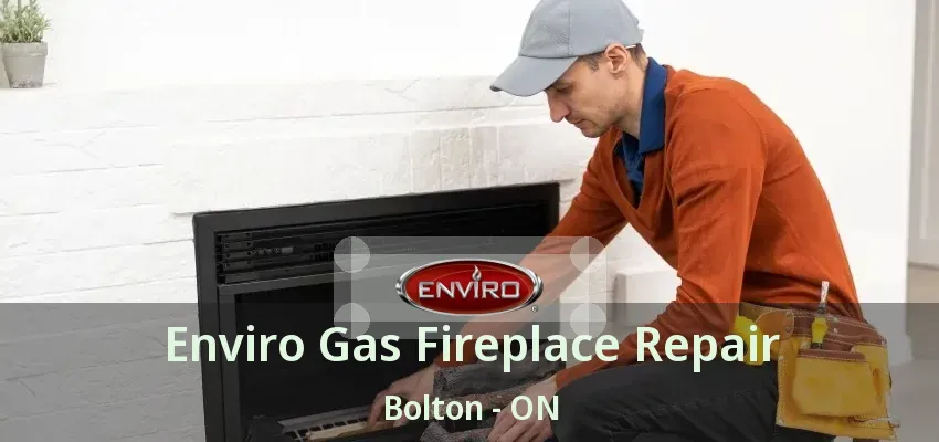 Enviro Gas Fireplace Repair Bolton - ON