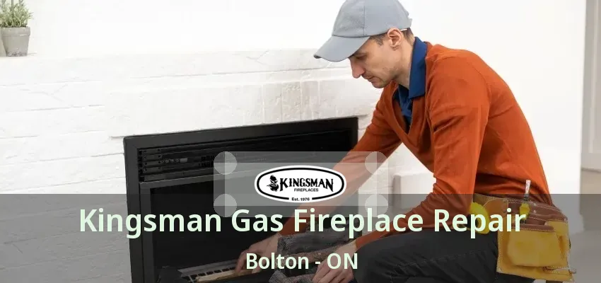 Kingsman Gas Fireplace Repair Bolton - ON
