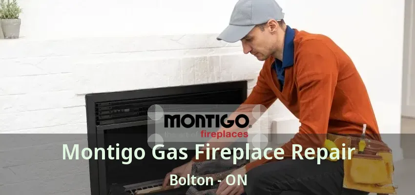 Montigo Gas Fireplace Repair Bolton - ON