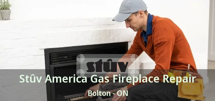 Stûv America Gas Fireplace Repair Bolton - ON