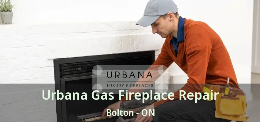 Urbana Gas Fireplace Repair Bolton - ON