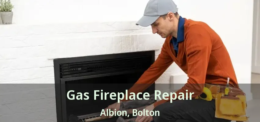 Gas Fireplace Repair Albion, Bolton - ON