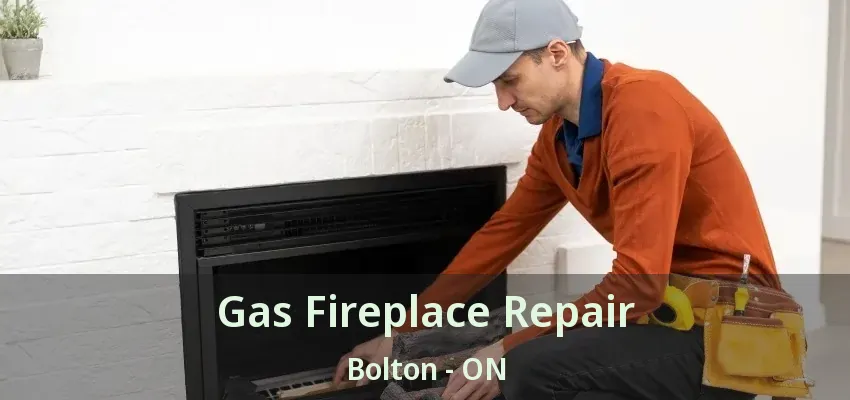 Gas Fireplace Repair Bolton - ON
