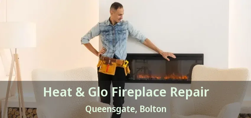 Heat & Glo Fireplace Repair Queensgate, Bolton - ON Heat & Glo Fireplace Repair Queensgate, Bolton - ON