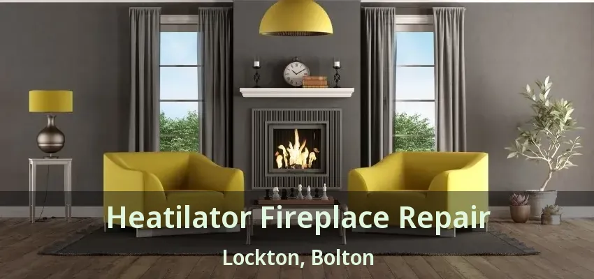 Heatilator Fireplace Repair Lockton, Bolton - ON
