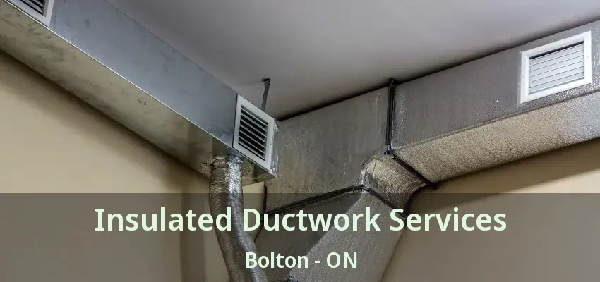 Insulated Ductwork Services Bolton - ON