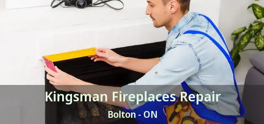 Kingsman Fireplaces Repair Bolton - ON