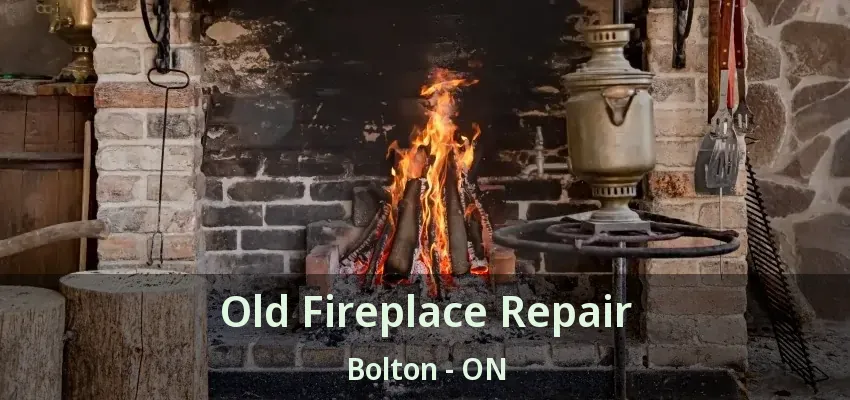 Old Fireplace Repair Bolton - ON