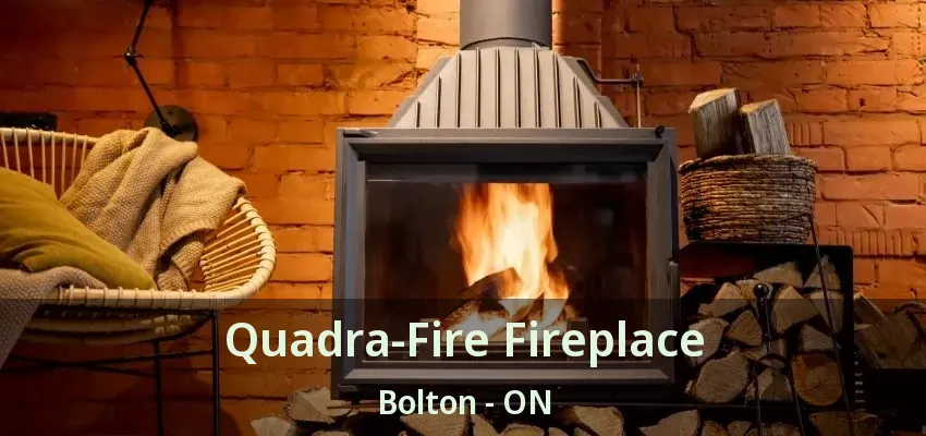 Quadra-Fire Fireplace Bolton - ON