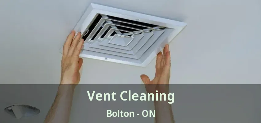Vent Cleaning Bolton - ON