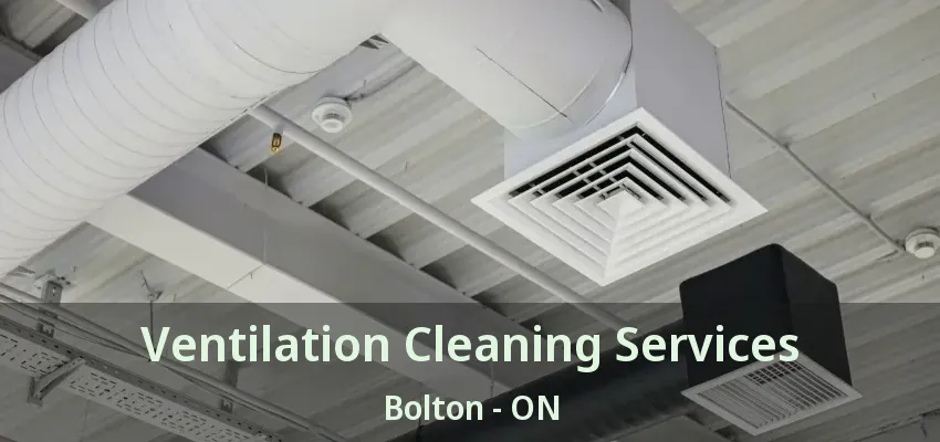Ventilation Cleaning Services Bolton - ON