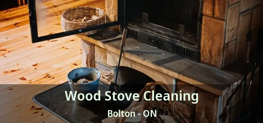 Wood Stove Cleaning Bolton - ON